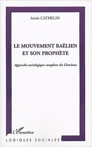 Le mouvement raëlien et son prophète Approche sociologique complexe du Charisme
