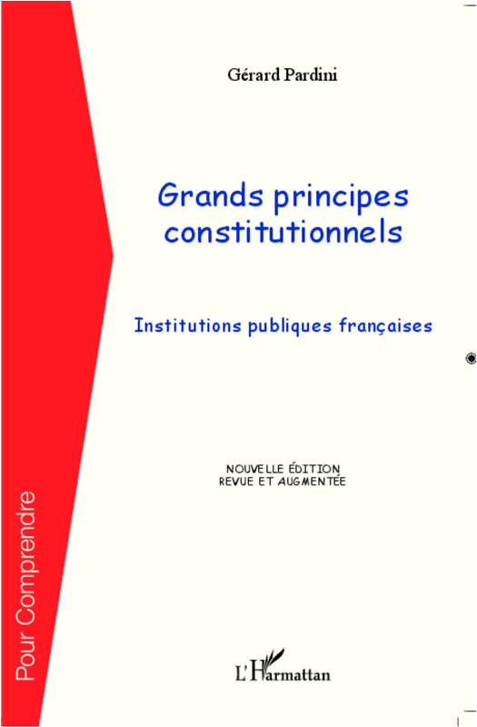 Grands principes constitutionnels Institutions publiques françaises - Nouvelle édition revue et augmentée