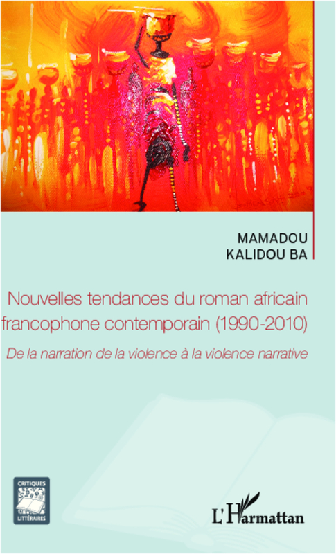 Nouvelles tendances du roman africain francophone contemporain (1990-2010) De la narration de la violence à la violence narrative