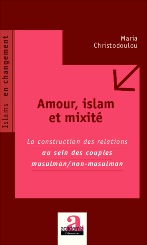 Amour, islam et mixité La construction des relations au sein des couples musulman/non-musulman