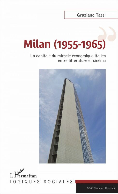 Milan (1955-1965) La capitale du miracle économique italien entre littérature et cinéma