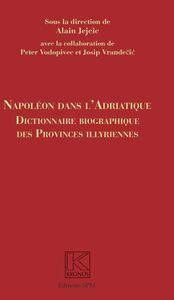 Napoléon dans l'Adriatique Dictionnaire biographique des provinces Illyrienes