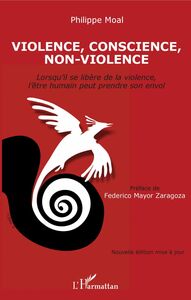 Violence, conscience, non-violence Lorsqu'il se libère de la violence, l'être humain peut prendre son envol - Nouvelle édition mise à jour