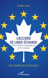 L'accord de libre-échange Entre l'Union européenne et le Canada - Tout savoir sur le CETA/AECG