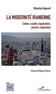 La modernité iranienne Culture, société, organisation, pouvoir, coopération