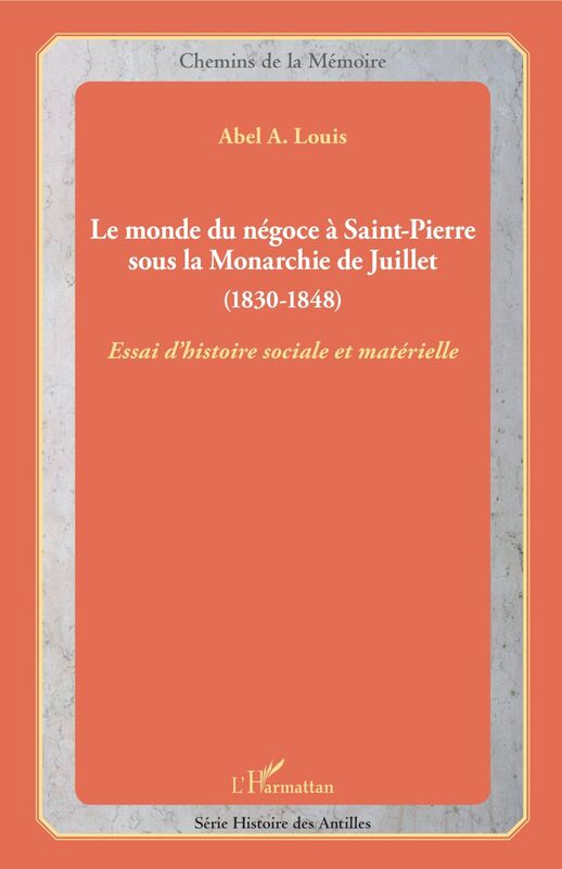 Le monde du négoce à Saint-Pierre sous la Monarchie de Juillet (1830-1848) - Essai d'histoire sociale et matérielle