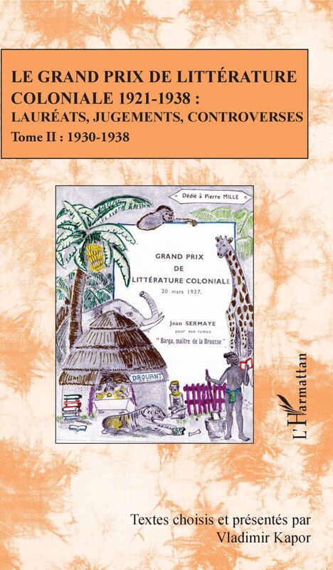 Le Grand Prix de littérature coloniale 1921-1938 : Lauréats, jugements, controverses - Tome II : 1930-1938