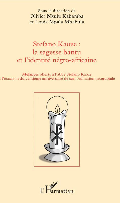 Stefano Kaoze : la sagesse bantu et l'identité négro-africaine Mélanges offerts à l'abbé Stefano Kaoze  à l'occasion du centième anniversaire de son ordination sacerdotale