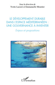 Le développement durable dans l'espace méditerranéen : une gouvernance à inventer Enjeux et propositions