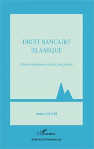 Droit bancaire islamique Notions, mécanismes et protections pénales