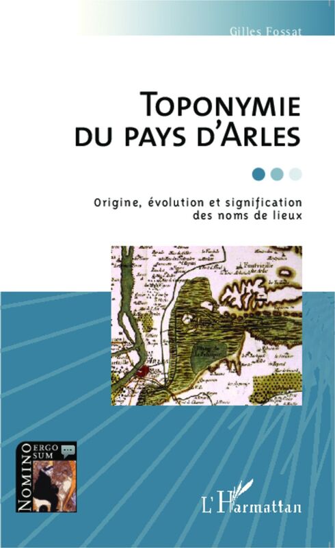 Toponymie du pays d'Arles Origine, évolution et signification des noms de lieux
