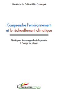Comprendre l"environnement et le réchauffement climatique Guide pour la sauvegarde de la planète à l'usage du citoyen
