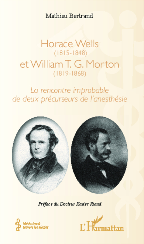 Horace Wells (1815-1848) et William T. G. Morton (1819-1868) La rencontre improbable de deux précurseurs de l'anesthésie
