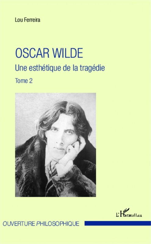 Oscar Wilde (Tome 2) Une esthétique de la tragédie