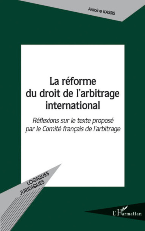 La réforme du droit de l'arbitrage international Réflexions sur le texte proposé par le Comité français de l'arbitrage