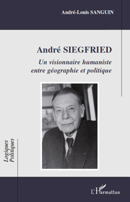 André siegfried - un visionnaire humaniste entre géographie