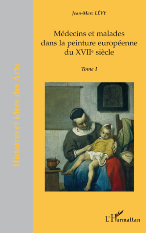 Médecins et malades dans la peinture européenne du XVIIème siècle Tome I