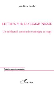 Lettres sur le communisme Un intellectuel communiste témoigne et réagit