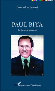 Paul Biya Le pouvoir en clan
