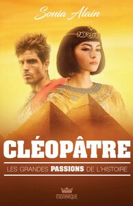 Les grandes passions de l'histoire - Cléopâtre