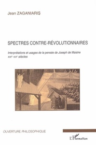 Spectres contre-révolutionnaires Interprétations et usages de la pensée de Joseph de Maistre - XIXe-XXe siècles