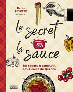 Le secret est dans la sauce 80 recettes de sauces à spaghetti des 4 coins du Québec
