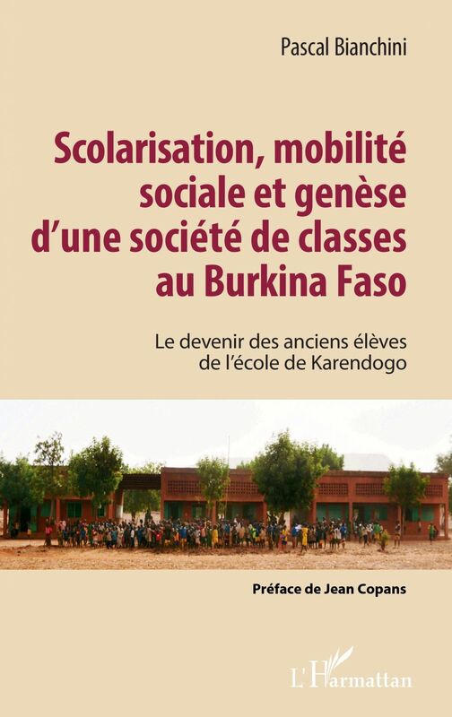 Scolarisation, mobilité sociale et genèse d'une société de classes au Burkina Faso Le devenir des anciens élèves de l'école de Karendogo