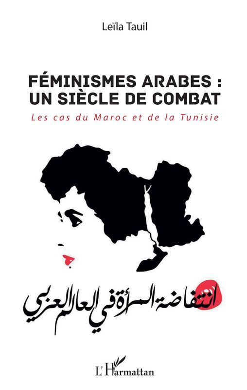 Féminismes arabes : un siècle de combat Les cas du Maroc et de la Tunisie