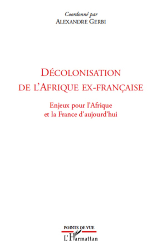 Décolonisation de l'Afrique ex-française Enjeux pour l'Afrique et la France d'aujourd'hui