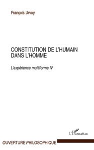 Constitution de l'humain dans l'homme L'expérience multiforme IV