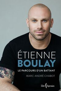 Étienne Boulay Le parcours d'un battant