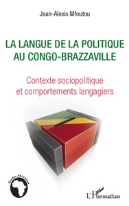 La langue de la politique au Congo-Brazzaville Contexte sociopolitique et comportments langagiers