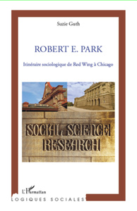 Robert E. Park Itinéraire sociologique de Red Wing à Chicago