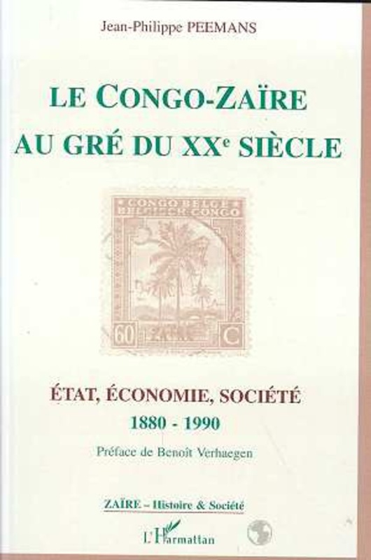 Le Congo-Zaïre au gré du XXe siècle Etat, économie, société 1880-1990