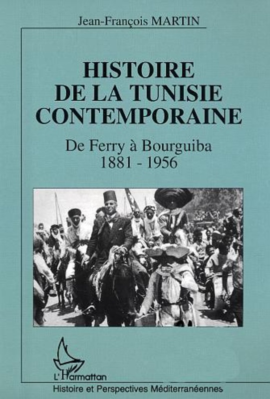 Histoire de la Tunisie contemporaine De Ferry à Bourguiba 1881-1956