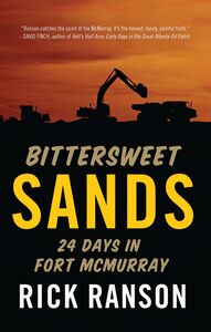 Bittersweet Sands Twenty-Four Days in Fort McMurray