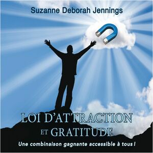 Loi d'attraction et gratitude : une combinaison gagnante accessible à tous! Loi d'attraction et gratitude