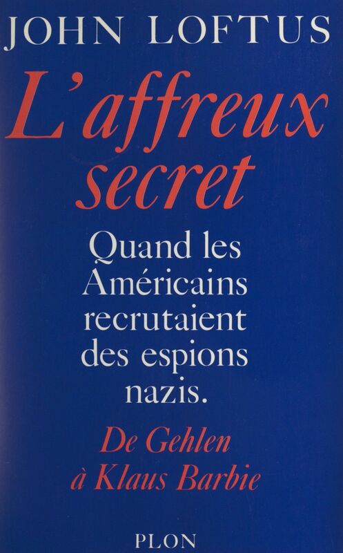 L'affreux secret De Gehlen à Klaus Barbie, quand les américains recrutaient des espions nazis