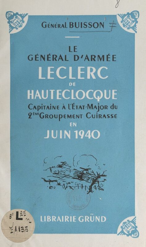 Le général d'armée Leclerc de Hautecloque Capitaine à l'État major du 2e Groupement cuirassé et de la 3e Division cuirassée, en juin 1940