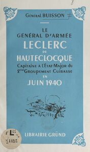 Le général d'armée Leclerc de Hautecloque Capitaine à l'État major du 2e Groupement cuirassé et de la 3e Division cuirassée, en juin 1940