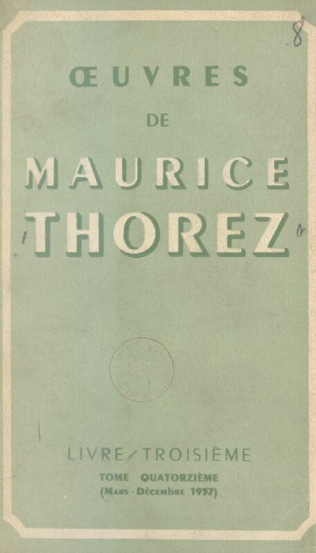 Œuvres de Maurice Thorez (14) Livre troisième (mars-décembre 1937)