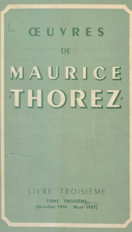 Œuvres de Maurice Thorez (13) Livre troisième (octobre 1936-mars 1937)