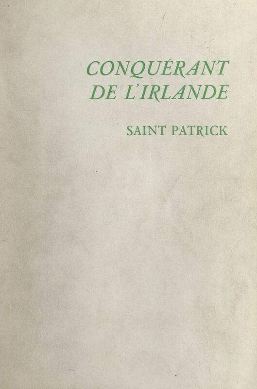 Conquérant de l'Irlande : Saint Patrick