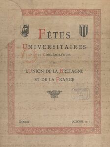 Fêtes universitaires et commémoratives de l'union de la Bretagne et de la France Octobre 1911