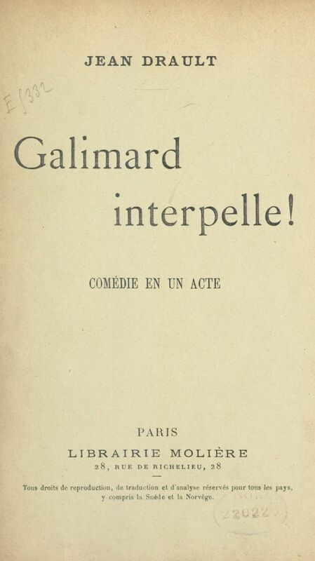 Galimard interpelle ! Comédie en un acte, représentée pour la première fois sur le théâtre du Grand-Guignol, le 28 mai 1900