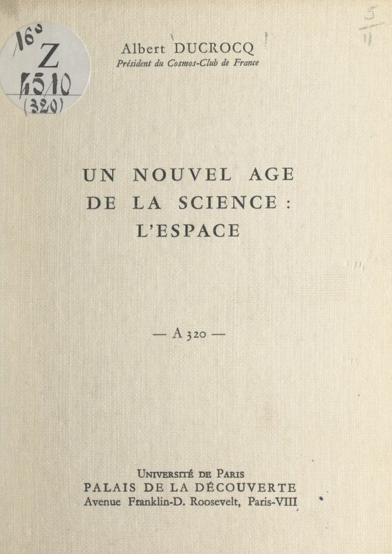 Un nouvel âge de la science : l'espace Conférence donnée au Palais de la découverte, le 19 février 1966