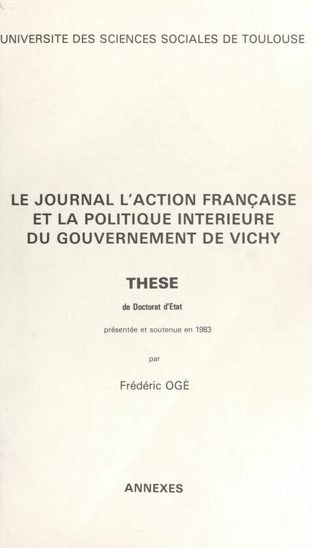 Le journal "l'Action française" et la politique intérieure du gouvernement de Vichy. Annexes (3) Thèse de Doctorat d'État, présentée et soutenue en 1983