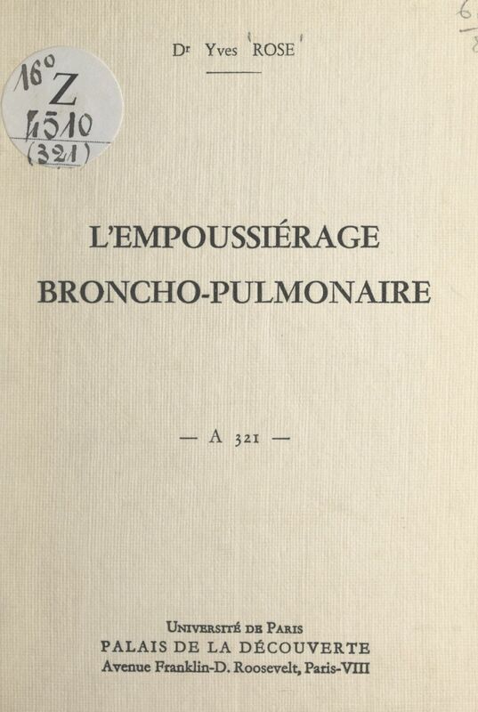 L'empoussiérage broncho-pulmonaire Conférence donnée au Palais de la découverte, le 11 décembre 1965