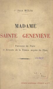 Madame Sainte Geneviève Patronne de Paris et avocate de la France auprès de Dieu