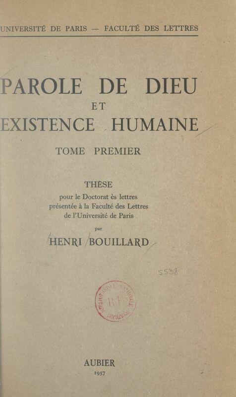 Parole de Dieu et existence humaine (1) Thèse pour le Doctorat ès lettres présentée à la Faculté des lettres de l'Université de Paris